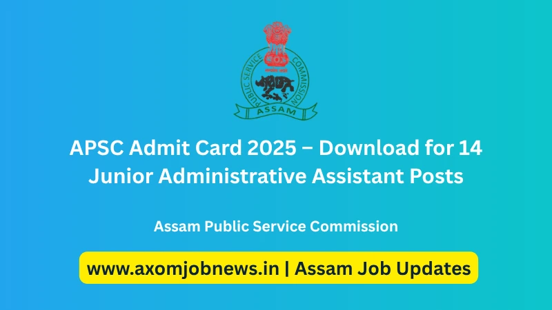 APSC Admit Card 2025 – Download for 14 Junior Administrative Assistant Posts