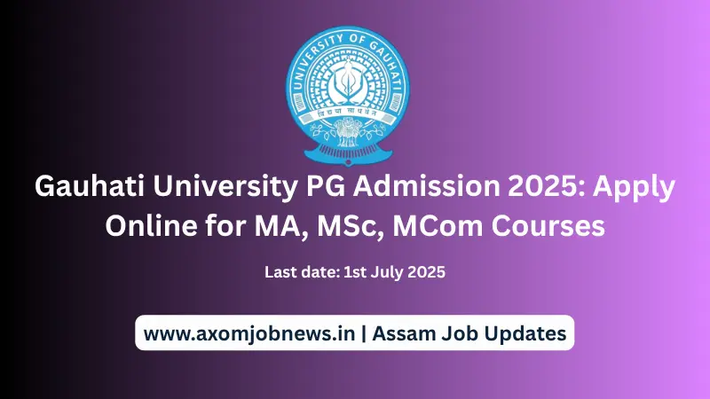 Gauhati University PG Admission 2025 Apply Online for MA, MSc, MCom Courses