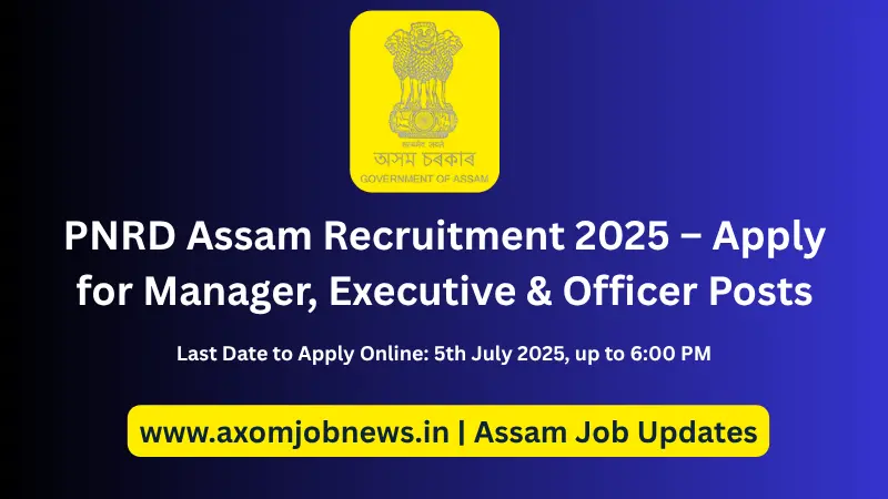 PNRD Assam Recruitment 2025 – Apply for Manager, Executive & Officer Posts
